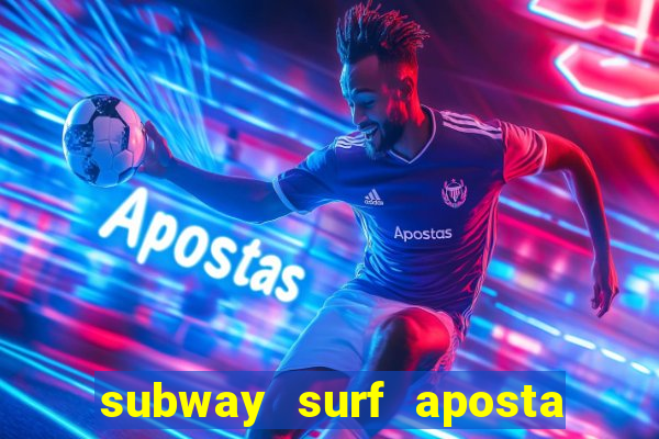 subway surf aposta 1 real